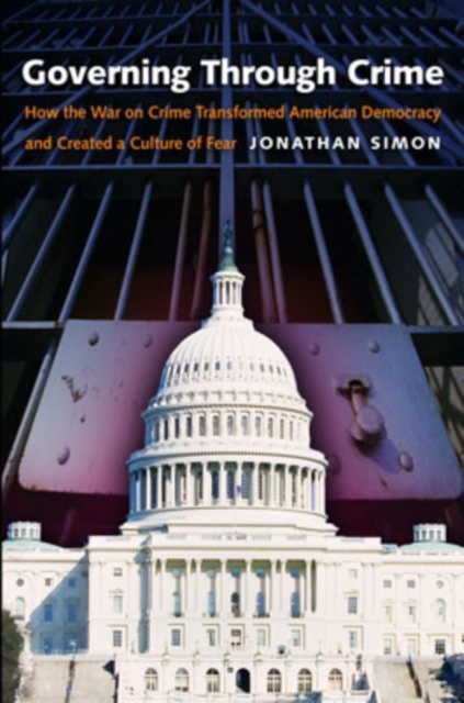 Governing through Crime : How the War on Crime Transformed American Democracy and Created a Culture of Fear, Hardback Book