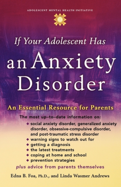 If Your Adolescent Has an Anxiety Disorder : An Essential Resource for Parents, Hardback Book