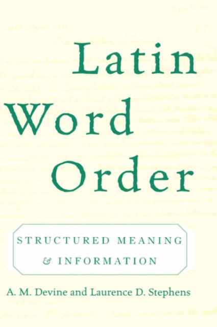 Latin Word Order : Structured Meaning and Information, Hardback Book