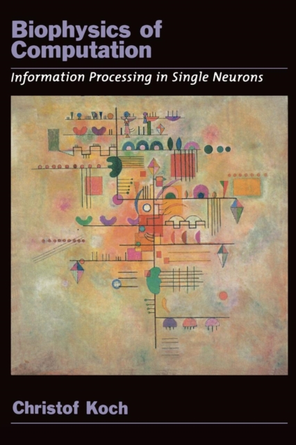 Biophysics of Computation : Information processing in single neurons, Paperback / softback Book