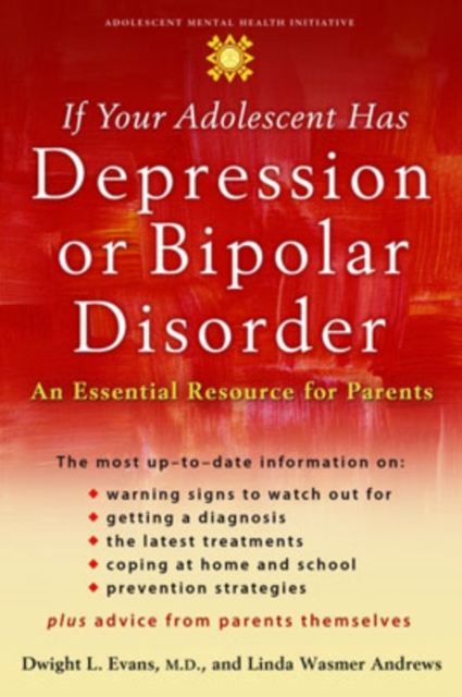 If Your Adolescent Has Depression or Bipolar Disorder : An Essential Resource for Parents, Paperback / softback Book