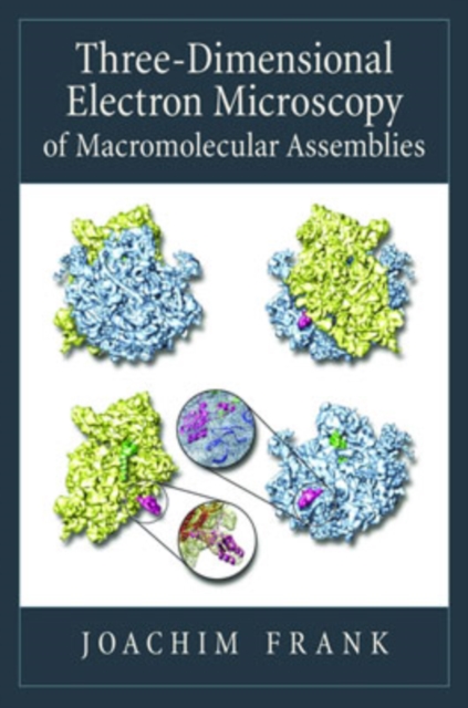 Three-Dimensional Electron Microscopy of Macromolecular Assemblies : Visualization of Biological Molecules in Their Native State, Paperback / softback Book