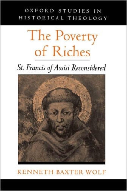 The Poverty of Riches : St. Francis of Assisi Reconsidered, Paperback / softback Book