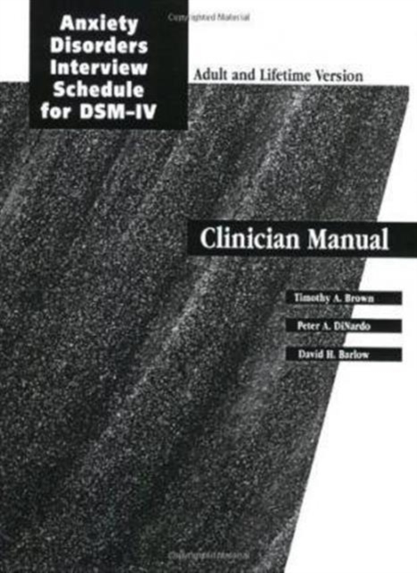 Anxiety Disorders Interview Schedule Adult Version (ADIS-IV): Specimen Set (Includes Clinican Manual and 1 ADIS-IV Client Interview Schedule), Paperback / softback Book