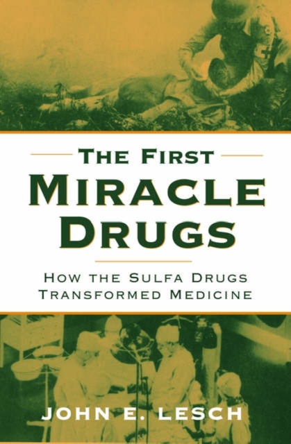 The First Miracle Drugs : How the Sulfa Drugs Transformed Medicine, Hardback Book