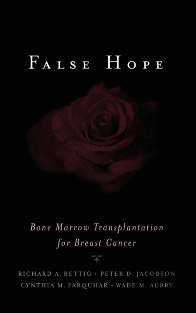 False Hope : Bone Marrow Transplantation for Breast Cancer, Hardback Book