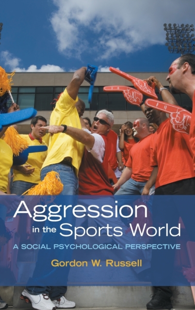 Aggression in the Sports World : A social psychological perspective, Hardback Book
