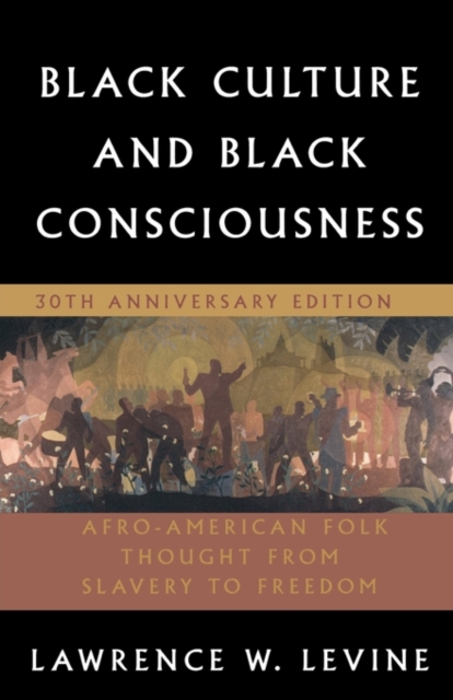 Black Culture and Black Consciousness : Afro-American Folk Thought from Slavery to Freedom, Paperback / softback Book