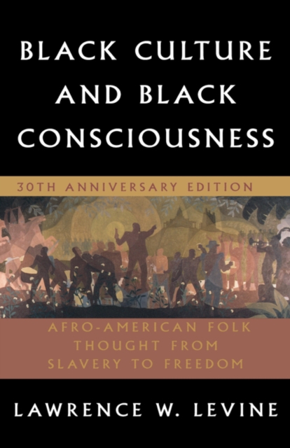 Black Culture and Black Consciousness : Afro-American Folk Thought from Slavery to Freedom, Hardback Book