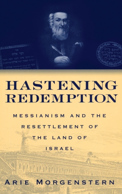 Hastening Redemption : Messianism and the Resettlement of the Land of Israel, Hardback Book