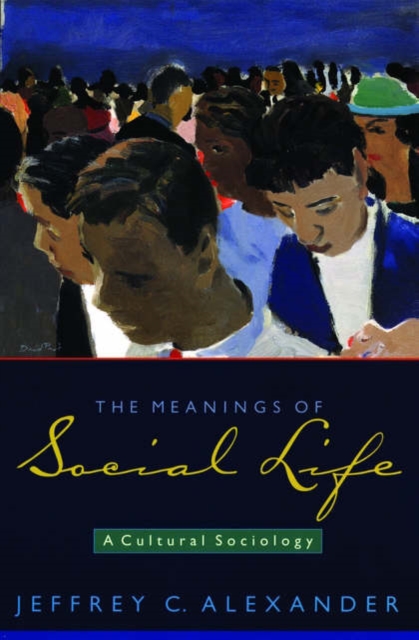 The Meanings of Social Life : A Cultural Sociology, Paperback / softback Book