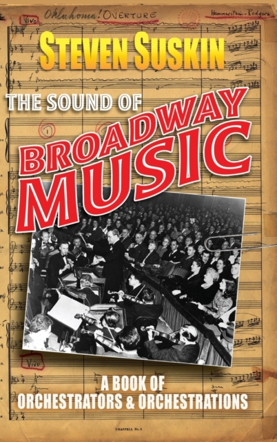 The Sound of Broadway Music : A Book of Orchestrators and Orchestrations, Hardback Book