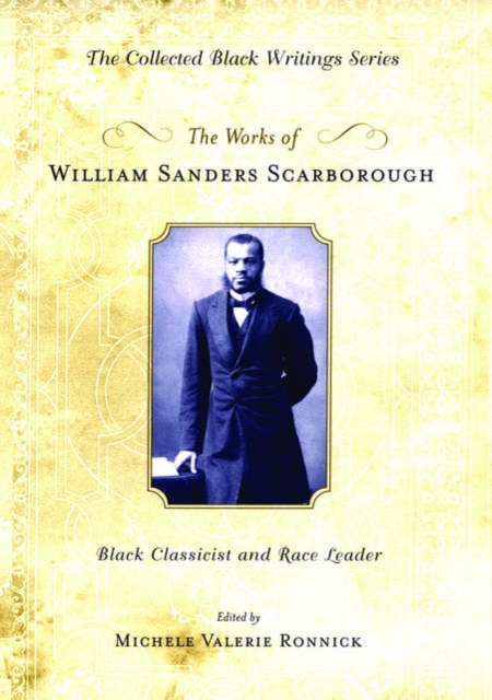 The Works of William Sanders Scarborough : Black Classicist and Race Leader, Hardback Book