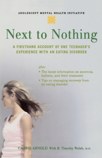Next to Nothing : A Firsthand Account of One Teenager's Experience with an Eating Disorder, Paperback / softback Book