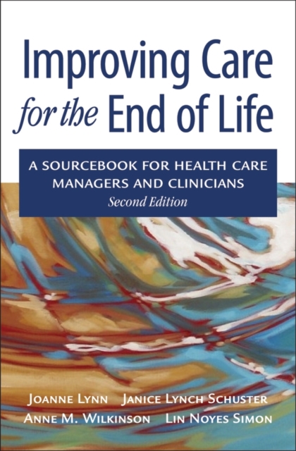 Improving Care for the End of Life : A sourcebook for health care managers and clinicians, Hardback Book