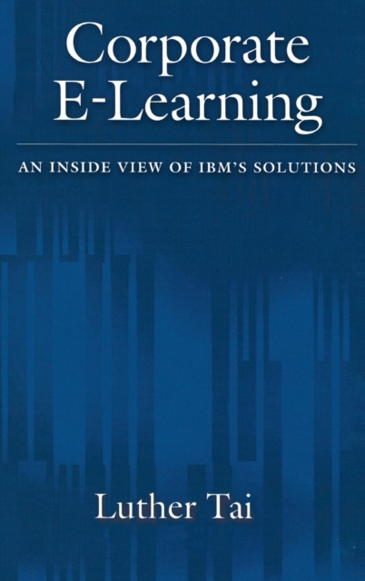 Corporate E-Learning : An Inside View of IBM's Solutions, Hardback Book