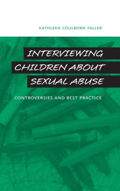 Interviewing Children about Sexual Abuse : Controversies and Best Practice, Hardback Book