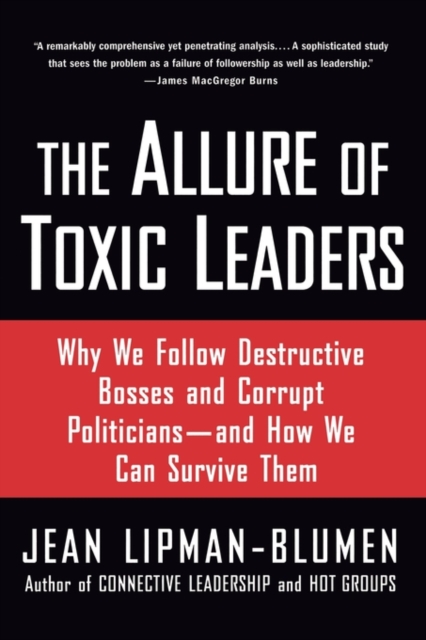 The Allure of Toxic Leaders : Why We Follow Destructive Bosses and Corrupt Politicians--and How We Can Survive Them, Paperback / softback Book