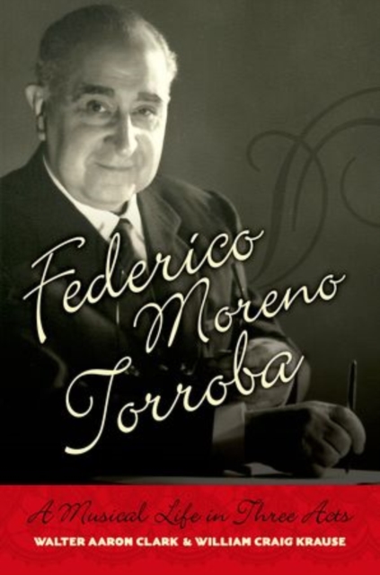 Federico Moreno Torroba : A Musical Life in Three Acts, Hardback Book