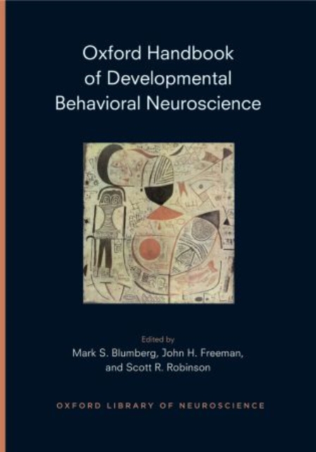 Oxford Handbook of Developmental Behavioral Neuroscience : Epigenetics, Evolution, and Behavior, Hardback Book