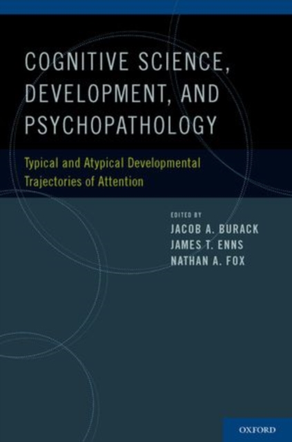 Cognitive Science, Development, and Psychopathology : Typical and Atypical Developmental Trajectories of Attention, Hardback Book