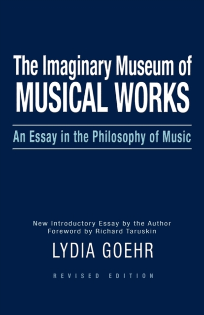 The Imaginary Museum of Musical Works : An Essay in the Philosophy of Music, Paperback / softback Book