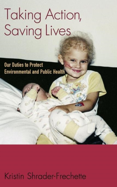 Taking Action, Saving Lives : Our Duties to Protect Environmental and Public Health, Hardback Book