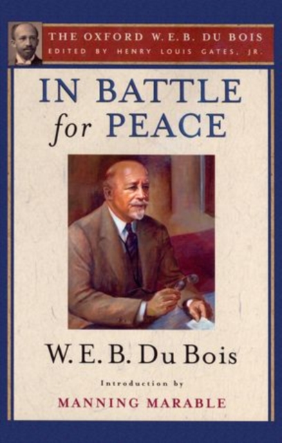 In Battle for Peace: The Story of My 83rd Birthday : The Oxford W. E. B. Du Bois, Volume 10, Hardback Book