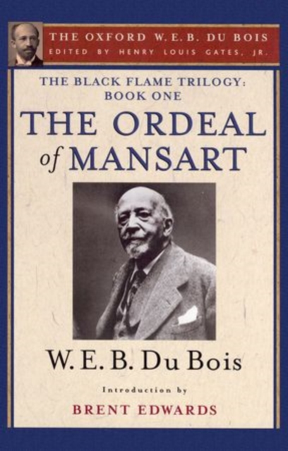 The Black Flame Trilogy: Book One, The Ordeal of Mansart : The Oxford W. E. B. Du Bois, Volume 11, Hardback Book