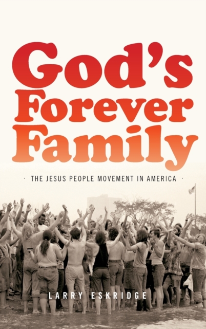 God's Forever Family : The Jesus People Movement in America, Hardback Book