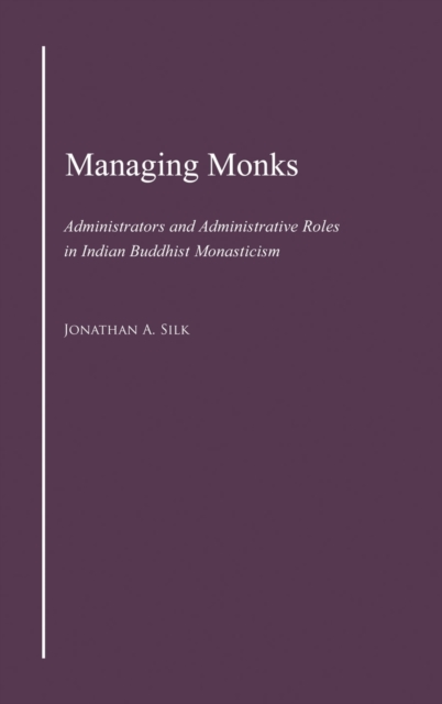 Managing Monks : Administrators and Administrative Roles in Indian Buddhist Monasticism, Hardback Book