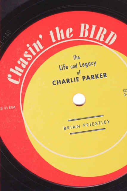 Chasin' The Bird : The Life and Legacy of Charlie Parker, Paperback / softback Book