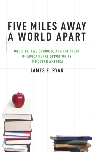 Five Miles Away, A World Apart : Two Schools, One City, and the Story of Educational Opportunity in Modern America, Hardback Book