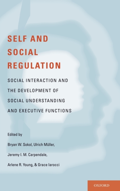 Self- and Social-Regulation : The Development of Social Interaction, Social Understanding, and Executive Functions, Hardback Book