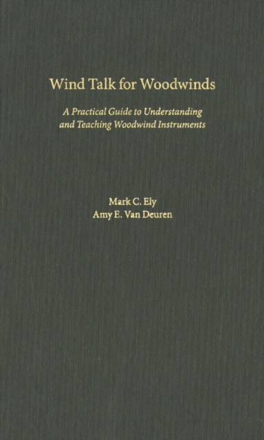 Wind Talk for Woodwinds : A Practical Guide to Understanding and Teaching Woodwind Instruments, Hardback Book