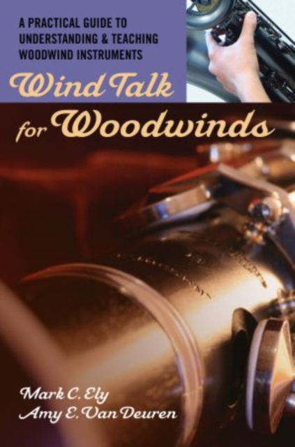 Wind Talk for Woodwinds : A Practical Guide to Understanding and Teaching Woodwind Instruments, Paperback / softback Book