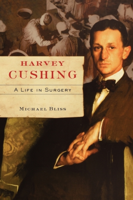 Harvey Cushing : A Life in Surgery, Paperback / softback Book