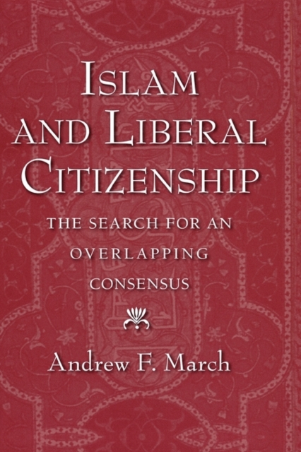 Islam and Liberal Citizenship : The Search for an Overlapping Consensus, Hardback Book
