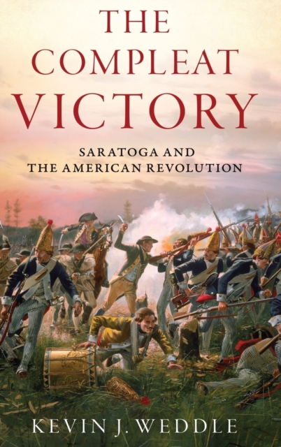 The Compleat Victory : Saratoga and the American Revolution, Hardback Book