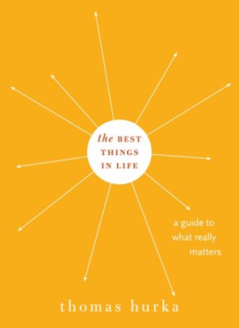 The Best Things in Life : A Guide to What Really Matters, Hardback Book