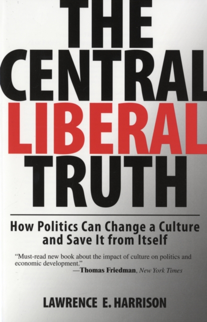 The Central Liberal Truth : How Politics Can Change a Culture and Save It from Itself, Paperback / softback Book