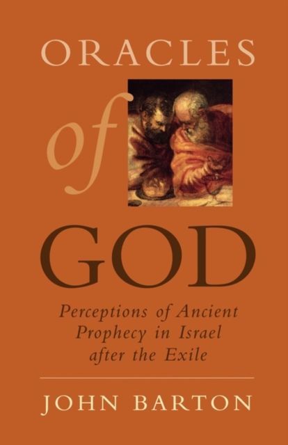 Oracles of God : Perceptions of Ancient Prophecy in Israel after the Exile, Paperback / softback Book