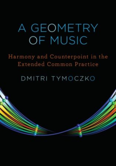 A Geometry of Music : Harmony and Counterpoint in the Extended Common Practice, Hardback Book