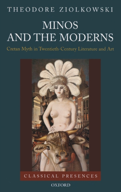 Minos and the Moderns : Cretan Myth in Twentieth-Century Literature and Art, Hardback Book