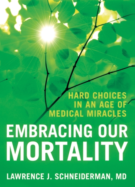 Embracing Our Mortality : Hard choices in an age of medical miracles, Hardback Book