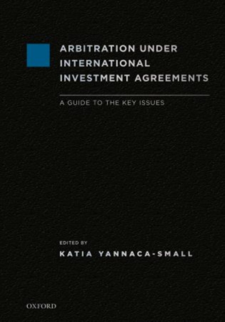 Arbitration Under International Investment Agreements : A Guide to the Key Issues, Hardback Book