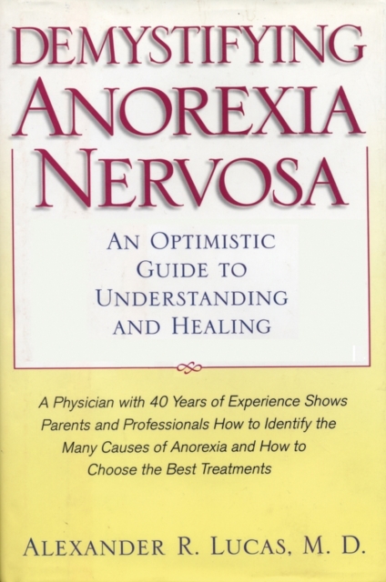 Demystifying Anorexia Nervosa : An Optimistic Guide to Understanding and Healing, Paperback / softback Book