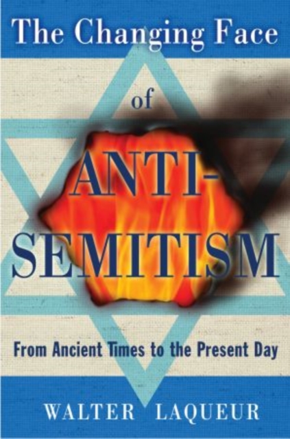 The Changing Face of Anti-Semitism : From Ancient Times to the Present Day, Paperback / softback Book
