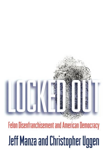 Locked Out : Felon Disenfranchisement and American Democracy, Paperback / softback Book
