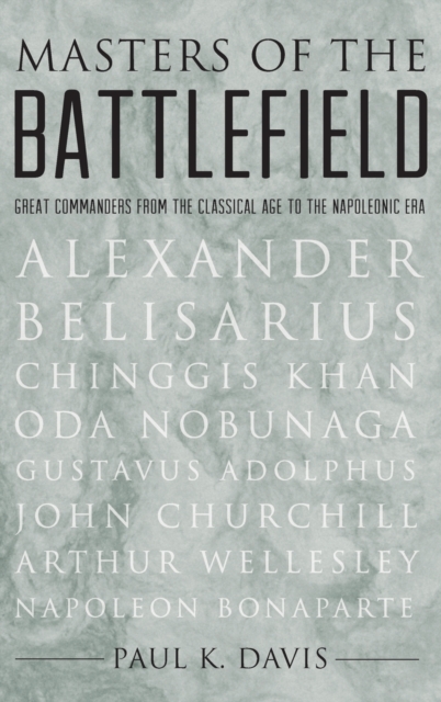 Masters of the Battlefield : Great Commanders from the Classical Age to the Napoleonic Era, Hardback Book